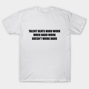 Talent beats hard work T-Shirt